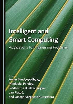 Intelligent and Smart Computing: Applications to Engineering Problems - Bandyopadhyay, Anjan (Editor), and Pandey, Manjusha (Editor), and Bhattacharyya, Siddhartha (Editor)