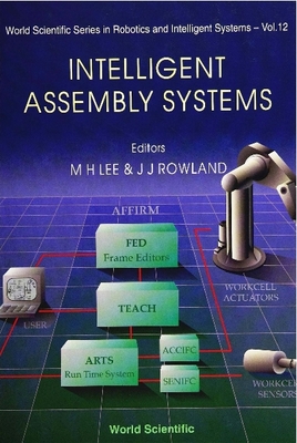 Intelligent Assembly Systems - Lee, M H (Editor), and Rowland, Jem J (Editor)