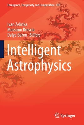 Intelligent Astrophysics - Zelinka, Ivan (Editor), and Brescia, Massimo (Editor), and Baron, Dalya (Editor)