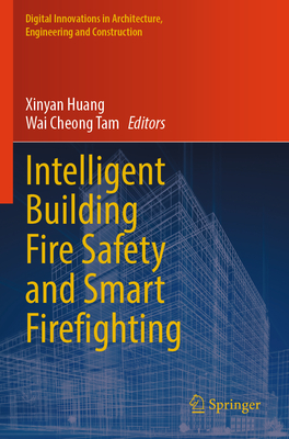 Intelligent Building Fire Safety and Smart Firefighting - Huang, Xinyan (Editor), and Tam, Wai Cheong (Editor)