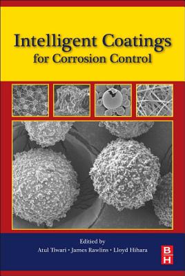 Intelligent Coatings for Corrosion Control - Tiwari, Atul (Editor), and Hihara, Lloyd (Editor), and Rawlins, James (Editor)