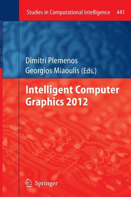 Intelligent Computer Graphics 2012 - Plemenos, Dimitri (Editor), and Miaoulis, Georgios (Editor)