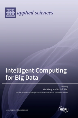 Intelligent Computing for Big Data - Wang, Wei (Guest editor), and Man, Ka Lok (Guest editor)