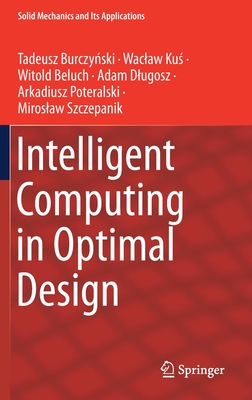 Intelligent Computing in Optimal Design - Burczynski, Tadeusz, and Kus, Waclaw, and Beluch, Witold