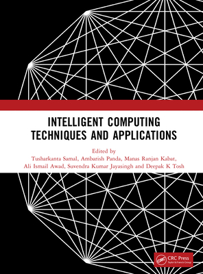 Intelligent Computing Techniques and Applications - Samal, Tusharkanta (Editor), and Panda, Ambarish (Editor), and Kabat, Manas Ranjan (Editor)