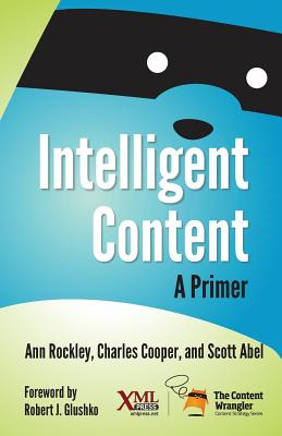 Intelligent Content: A Primer - Rockley, Ann, and Cooper, Charles, and Abel, Scott