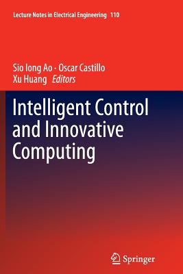 Intelligent Control and Innovative Computing - Ao, Sio Iong (Editor), and Castillo, Oscar (Editor), and Huang, He (Editor)