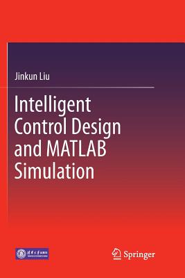 Intelligent Control Design and MATLAB Simulation - Liu, Jinkun