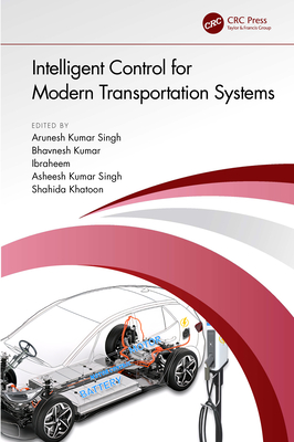 Intelligent Control for Modern Transportation Systems - Kumar Singh, Arunesh (Editor), and Kumar, Bhavnesh (Editor), and Ibraheem (Editor)