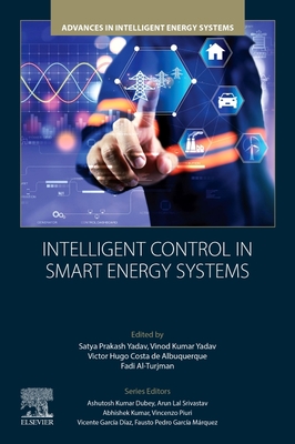 Intelligent Control in Smart Energy Systems - Yadav, Satya Prakash (Editor), and Yadav, Vinod Kumar (Editor), and de Albuquerque, Victor Hugo Costa, PhD (Editor)