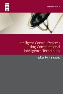 Intelligent Control Systems Using Computational Intelligence Techniques - Ruano, A E (Editor)