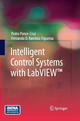 Intelligent Control Systems with Labview(tm) - Ponce-Cruz, Pedro, and Ram�rez-Figueroa, Fernando D