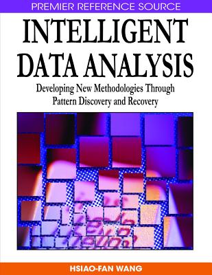 Intelligent Data Analysis: Developing New Methodologies Through Pattern Discovery and Recovery - Wang, Hsiao-Fan (Editor)