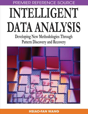 Intelligent Data Analysis: Developing New Methodologies Through Pattern Discovery and Recovery - Wang, Hsiao-Fan