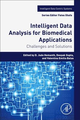 Intelligent Data Analysis for Biomedical Applications: Challenges and Solutions - Hemanth, D. Jude, M.E., Ph.D (Editor), and Gupta, Deepak, PhD (Editor), and Balas, Valentina Emilia, PhD (Editor)