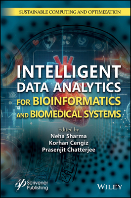 Intelligent Data Analytics for Bioinformatics and Biomedical Systems - Sharma, Neha (Editor), and Cengiz, Korhan (Editor), and Chatterjee, Prasenjit (Editor)