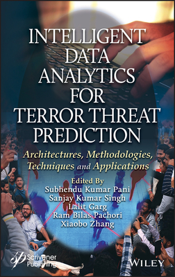 Intelligent Data Analytics for Terror Threat Prediction: Architectures, Methodologies, Techniques, and Applications - Pani, Subhendu Kumar (Editor), and Singh, Sanjay Kumar (Editor), and Garg, Lalit (Editor)