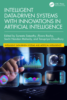 Intelligent Data-Driven Systems with Innovations in Artificial Intelligence - Satpathy, Suneeta (Editor), and Rocha, Alvaro (Editor), and Mohanty, Sachi Nandan (Editor)
