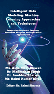 Intelligent Data Modeling: Machine Learning Approaches and Techniques: Integrating Statistical Learning, Predictive Analytics, and Real-World Applications