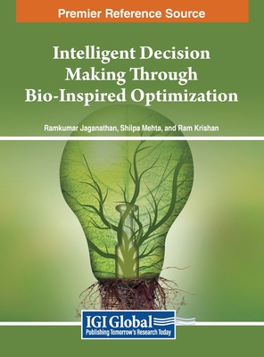 Intelligent Decision Making Through Bio-Inspired Optimization - Jaganathan, Ramkumar (Editor), and Mehta, Shilpa (Editor), and Krishan, Ram (Editor)
