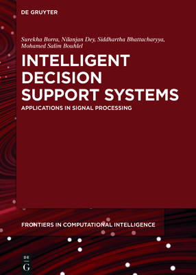 Intelligent Decision Support Systems: Applications in Signal Processing - Borra, Surekha (Editor), and Dey, Nilanjan (Editor), and Bhattacharyya, Siddhartha (Editor)