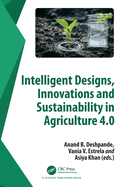 Intelligent Designs, Innovations and Sustainability in Agriculture 4.0