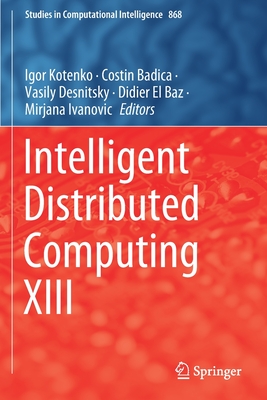 Intelligent Distributed Computing XIII - Kotenko, Igor (Editor), and Badica, Costin (Editor), and Desnitsky, Vasily (Editor)