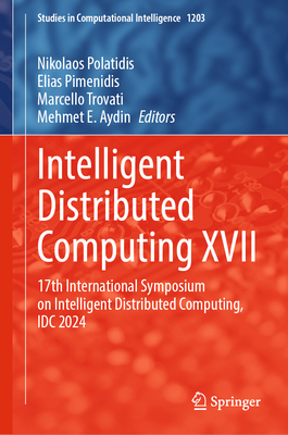 Intelligent Distributed Computing XVII: 17th International Symposium on Intelligent Distributed Computing, IDC 2024 - Polatidis, Nikolaos (Editor), and Pimenidis, Elias (Editor), and Trovati, Marcello (Editor)
