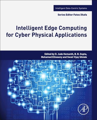 Intelligent Edge Computing for Cyber Physical Applications - Hemanth, D Jude (Editor), and Gupta, Brij B, PhD (Editor), and Elhoseny, Mohamed (Editor)