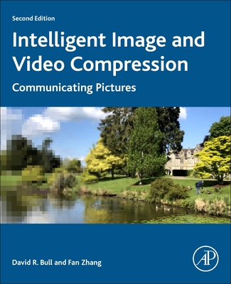 Intelligent Image and Video Compression: Communicating Pictures - Bull, David, and Zhang, Fan