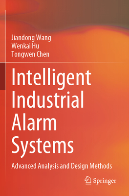 Intelligent Industrial Alarm Systems: Advanced Analysis and Design Methods - Wang, Jiandong, and Hu, Wenkai, and Chen, Tongwen