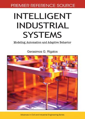 Intelligent Industrial Systems: Modeling, Automation and Adaptive Behavior - Rigatos, Gerasimos G