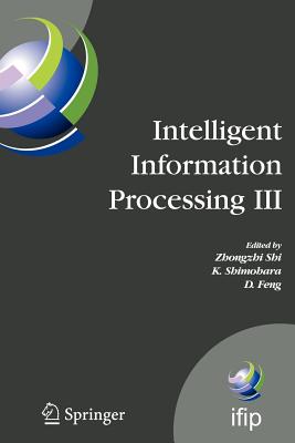 Intelligent Information Processing III - Horebeek, Ivo Van, and Shi, Zhongzhi (Editor), and Shimohara, K (Editor)