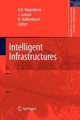 Intelligent Infrastructures - Negenborn, Rudy R (Editor), and Lukszo, Zofia (Editor), and Hellendoorn, Hans (Editor)