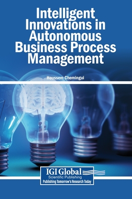 Intelligent Innovations in Autonomous Business Process Management - Chemingui, Houssem (Editor)