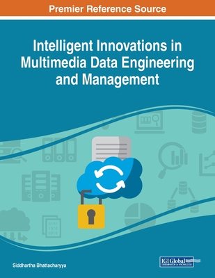 Intelligent Innovations in Multimedia Data Engineering and Management - Bhattacharyya, Siddhartha (Editor)