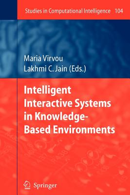 Intelligent Interactive Systems in Knowledge-Based Environments - Virvou, Maria (Editor)