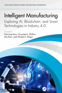 Intelligent Manufacturing: Exploring Ai, Blockchain, and Smart Technologies in Industry 4.0