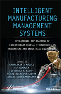 Intelligent Manufacturing Management Systems: Operational Applications of Evolutionary Digital Technologies in Mechanical and Industrial Engineering