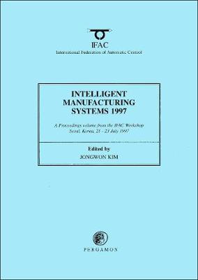 Intelligent Manufacturing Systems 1997 - Kim, Jongyoung, PhD