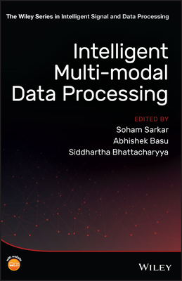 Intelligent Multi-Modal Data Processing - Sarkar, Soham (Editor), and Basu, Abhishek (Editor), and Bhattacharyya, Siddhartha (Editor)