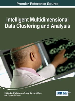 Intelligent Multidimensional Data Clustering and Analysis - Bhattacharyya, Siddhartha (Editor), and de, Sourav (Editor), and Pan, Indrajit (Editor)