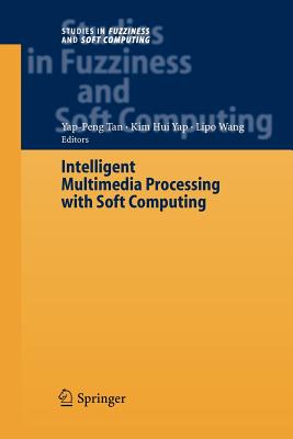 Intelligent Multimedia Processing with Soft Computing - Tan, Yap Peng (Editor), and Yap, Kim-Hui (Editor), and Wang, Lipo (Editor)