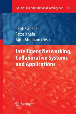Intelligent Networking, Collaborative Systems and Applications - Caball�, Santi (Editor), and Xhafa, Fatos (Editor), and Abraham, Ajith (Editor)