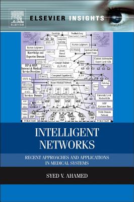 Intelligent Networks: Recent Approaches and Applications in Medical Systems - Ahamed, Syed V.