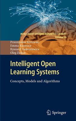 Intelligent Open Learning Systems: Concepts, Models and Algorithms - R�zewski, Przemyslaw, and Kusztina, Emma, and Tadeusiewicz, Ryszard