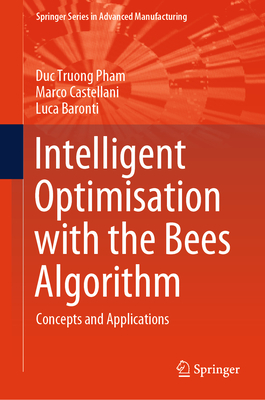 Intelligent Optimisation with the Bees Algorithm: Concepts and Applications - Pham, Duc Truong, and Castellani, Marco, and Baronti, Luca