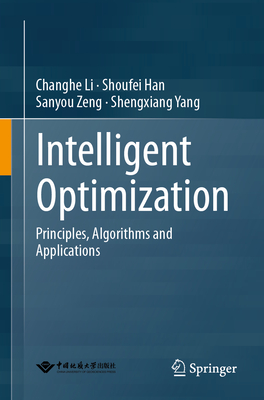 Intelligent Optimization: Principles, Algorithms and Applications - Li, Changhe, and Han, Shoufei, and Zeng, Sanyou