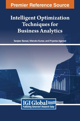 Intelligent Optimization Techniques for Business Analytics - Bansal, Sanjeev (Editor), and Kumar, Nitendra (Editor), and Agarwal, Priyanka (Editor)