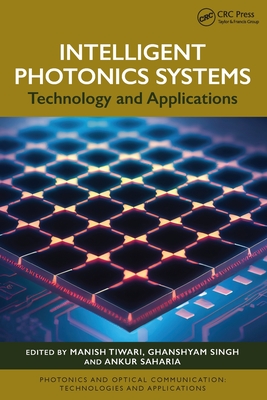 Intelligent Photonics Systems: Technology and Applications - Tiwari, Manish (Editor), and Singh, Ghanshyam (Editor), and Saharia, Ankur (Editor)